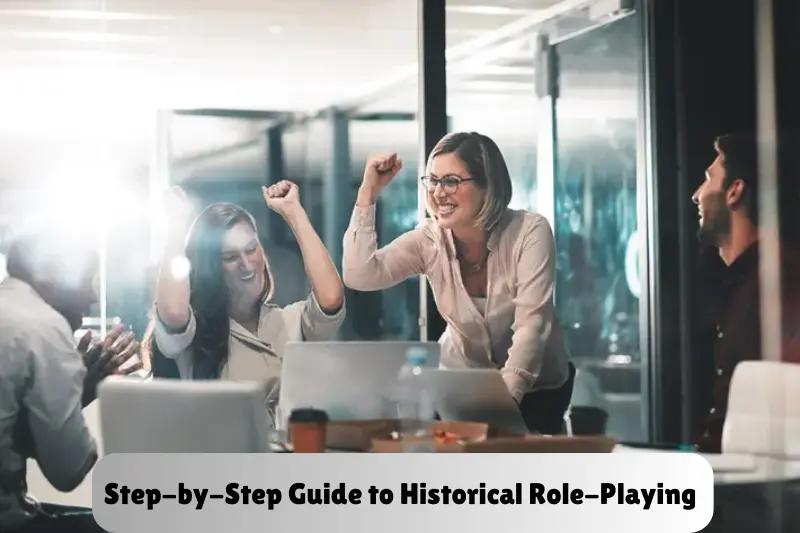 step-by-step guide to historical role-playing