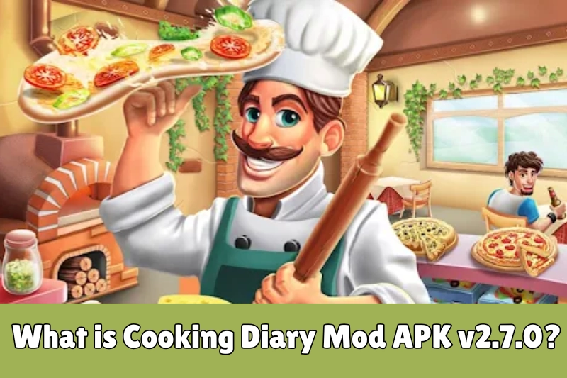 what is cooking diary mod aPK v2.7.0