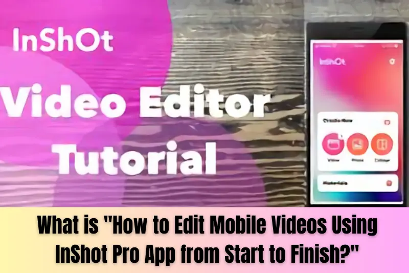 what is how to edit mobile videos using inshot pro