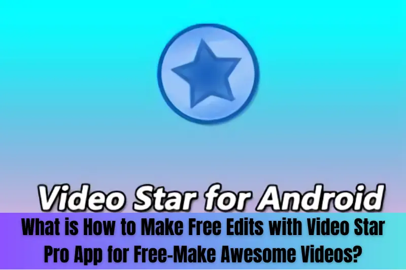 what is how to make free edits with video star pro app