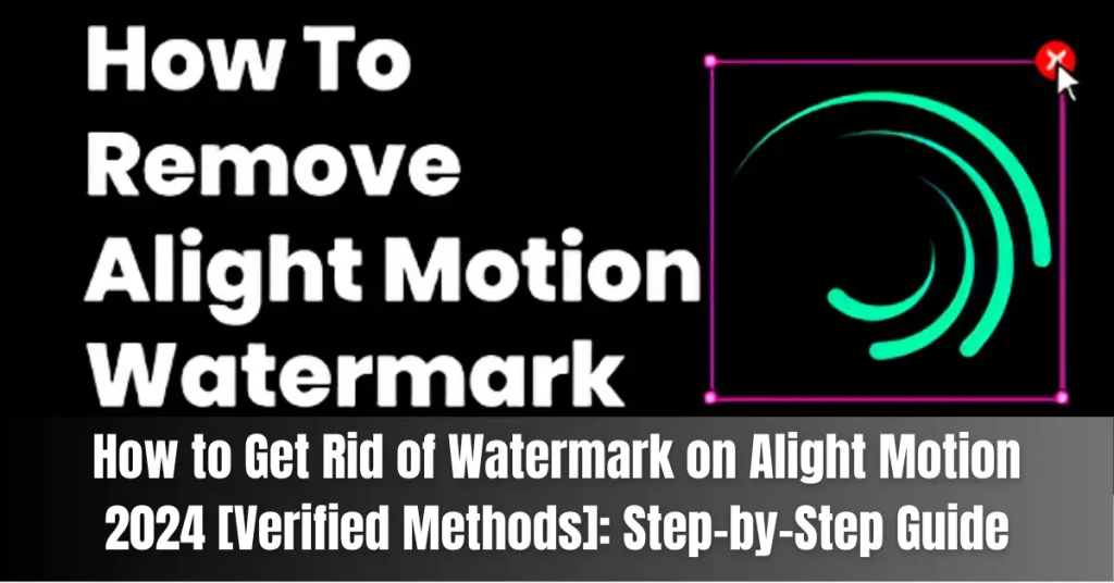 how to get rid of watermark on alight motion 2024 [verified methods] step-by-step guide