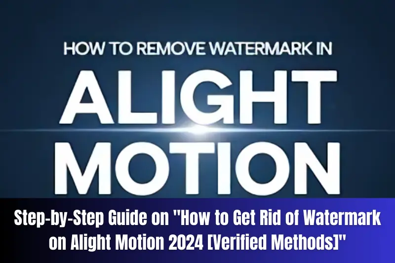 step-by-step guide on how to get rid of watermark on alight motion 2024